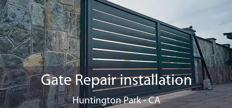 Gate Repair installation Huntington Park - CA