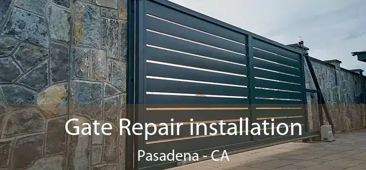  Gate Repair installation Pasadena - CA
