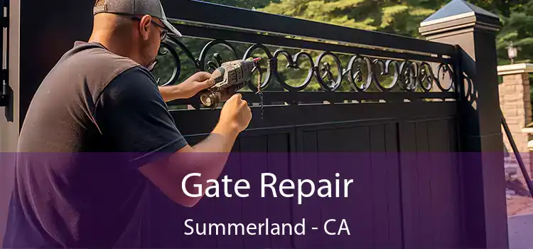  Gate Repair Summerland - CA