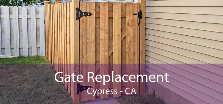 Gate Replacement Cypress - CA