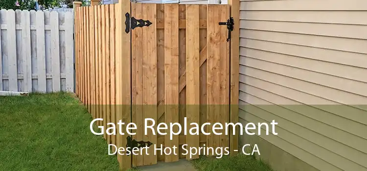 Gate Replacement Desert Hot Springs - CA