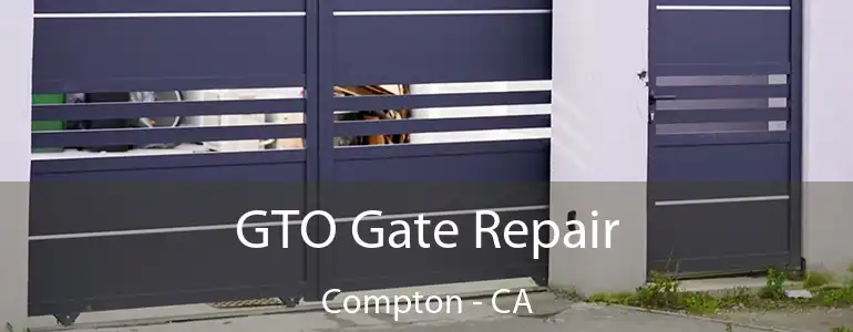  GTO Gate Repair Compton - CA