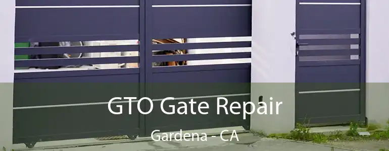  GTO Gate Repair Gardena - CA