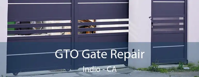  GTO Gate Repair Indio - CA
