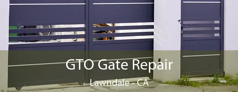  GTO Gate Repair Lawndale - CA