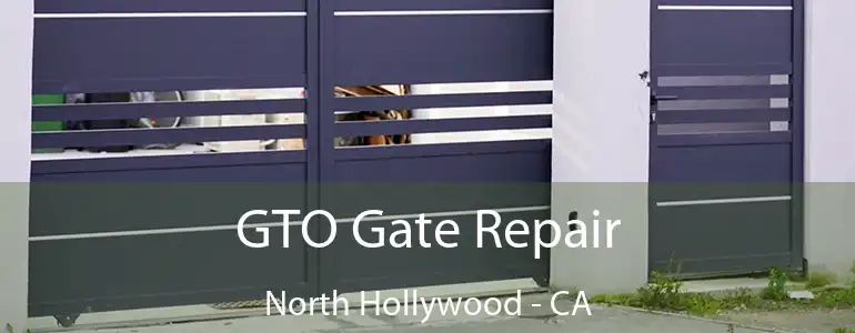  GTO Gate Repair North Hollywood - CA