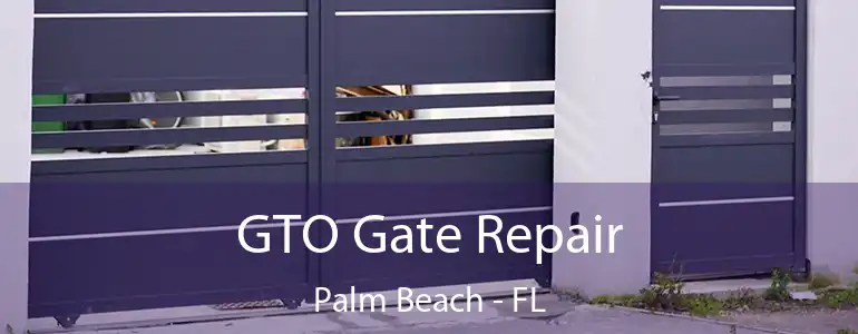  GTO Gate Repair Palm Beach - FL