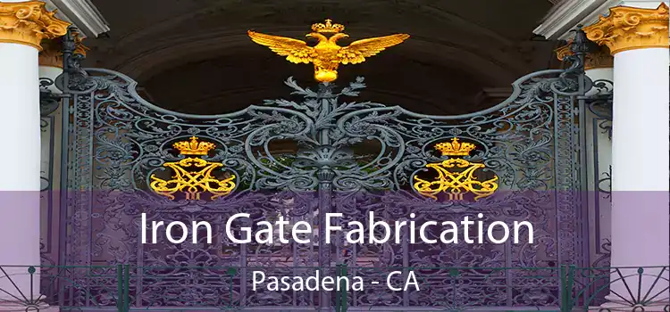 Iron Gate Fabrication Pasadena - CA