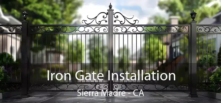 Iron Gate Installation Sierra Madre - CA