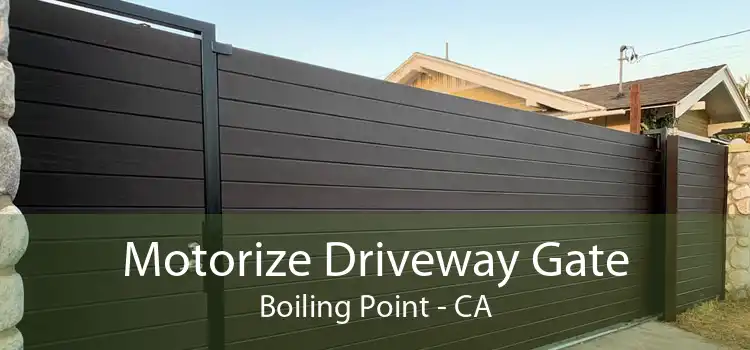 Motorize Driveway Gate Boiling Point - CA