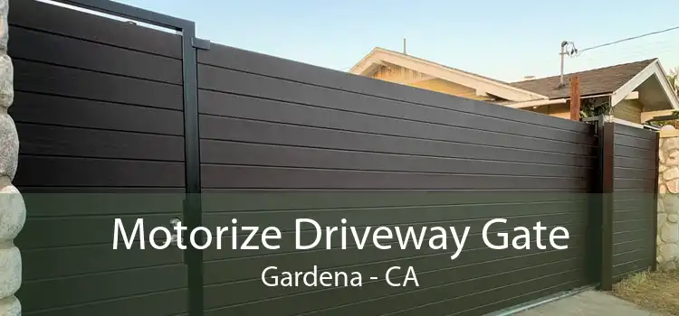 Motorize Driveway Gate Gardena - CA