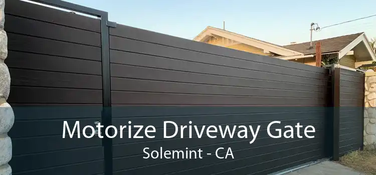 Motorize Driveway Gate Solemint - CA