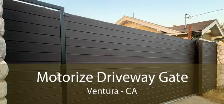 Motorize Driveway Gate Ventura - CA