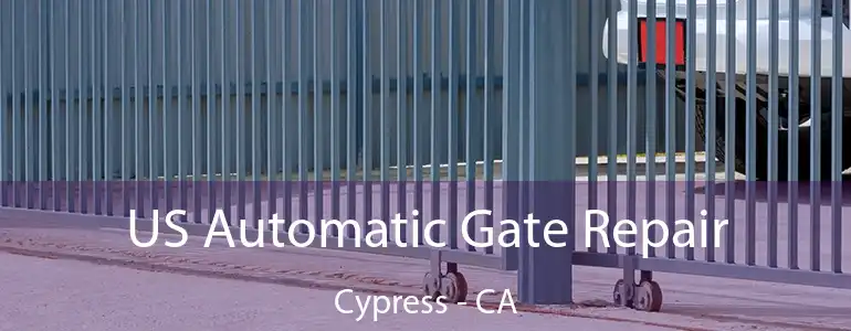 US Automatic Gate Repair Cypress - CA